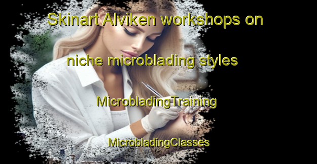 Skinart Alviken workshops on niche microblading styles | #MicrobladingTraining #MicrobladingClasses #SkinartTraining-Sweden