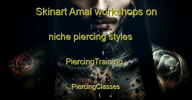 Skinart Amal workshops on niche piercing styles | #PiercingTraining #PiercingClasses #SkinartTraining-Sweden