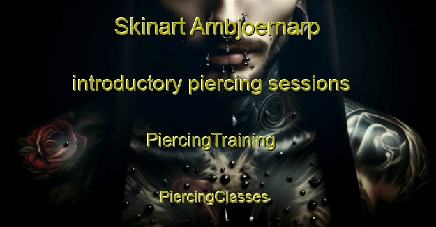 Skinart Ambjoernarp introductory piercing sessions | PiercingTraining | PiercingClasses | SkinartTraining-Sweden