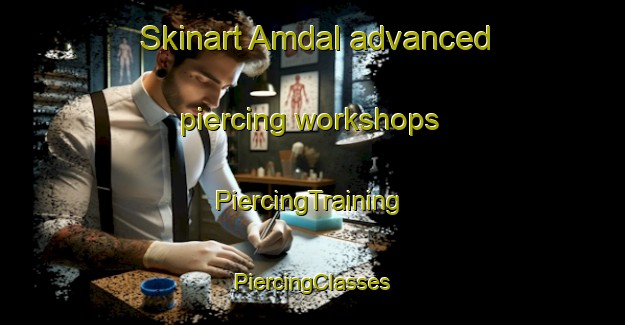 Skinart Amdal advanced piercing workshops | #PiercingTraining #PiercingClasses #SkinartTraining-Sweden