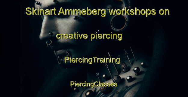 Skinart Ammeberg workshops on creative piercing | #PiercingTraining #PiercingClasses #SkinartTraining-Sweden