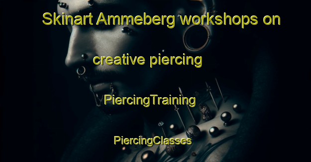 Skinart Ammeberg workshops on creative piercing | PiercingTraining | PiercingClasses | SkinartTraining-Sweden