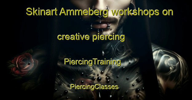 Skinart Ammeberg workshops on creative piercing | PiercingTraining | PiercingClasses | SkinartTraining-Sweden