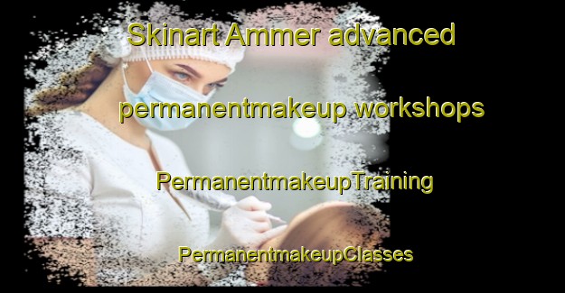 Skinart Ammer advanced permanentmakeup workshops | #PermanentmakeupTraining #PermanentmakeupClasses #SkinartTraining-Sweden