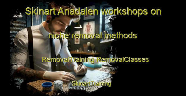 Skinart Anadalen workshops on niche removal methods | #RemovalTraining #RemovalClasses #SkinartTraining-Sweden