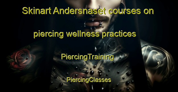 Skinart Andersnaset courses on piercing wellness practices | #PiercingTraining #PiercingClasses #SkinartTraining-Sweden