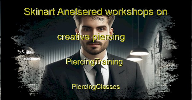 Skinart Anelsered workshops on creative piercing | #PiercingTraining #PiercingClasses #SkinartTraining-Sweden