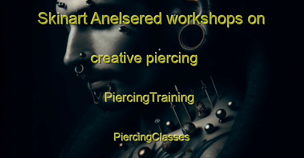 Skinart Anelsered workshops on creative piercing | #PiercingTraining #PiercingClasses #SkinartTraining-Sweden