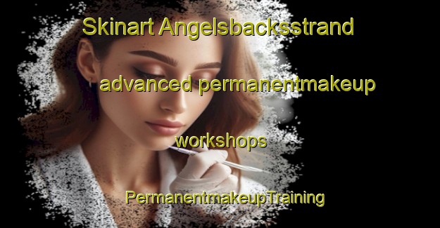 Skinart Angelsbacksstrand advanced permanentmakeup workshops | PermanentmakeupTraining | PermanentmakeupClasses | SkinartTraining-Sweden