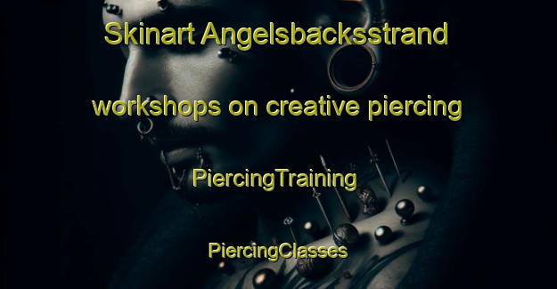 Skinart Angelsbacksstrand workshops on creative piercing | #PiercingTraining #PiercingClasses #SkinartTraining-Sweden