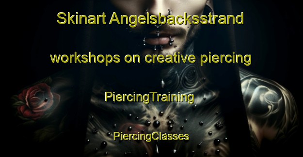 Skinart Angelsbacksstrand workshops on creative piercing | #PiercingTraining #PiercingClasses #SkinartTraining-Sweden