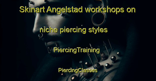 Skinart Angelstad workshops on niche piercing styles | #PiercingTraining #PiercingClasses #SkinartTraining-Sweden