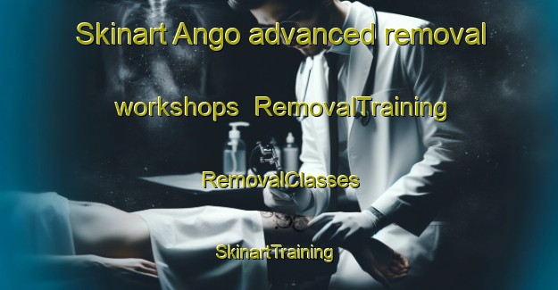 Skinart Ango advanced removal workshops | RemovalTraining | RemovalClasses | SkinartTraining-Sweden