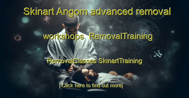 Skinart Angom advanced removal workshops | #RemovalTraining #RemovalClasses #SkinartTraining-Sweden