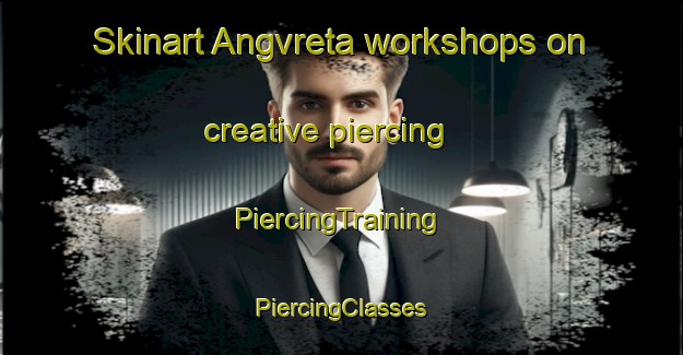 Skinart Angvreta workshops on creative piercing | #PiercingTraining #PiercingClasses #SkinartTraining-Sweden