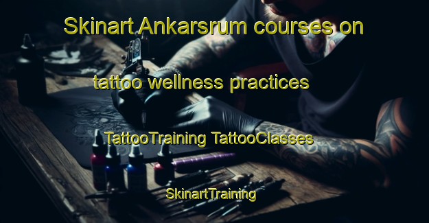 Skinart Ankarsrum courses on tattoo wellness practices | #TattooTraining #TattooClasses #SkinartTraining-Sweden