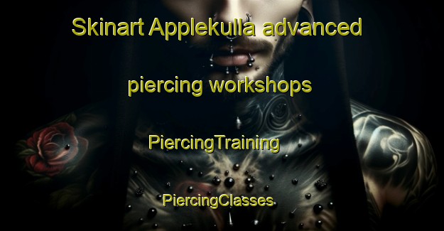 Skinart Applekulla advanced piercing workshops | PiercingTraining | PiercingClasses | SkinartTraining-Sweden