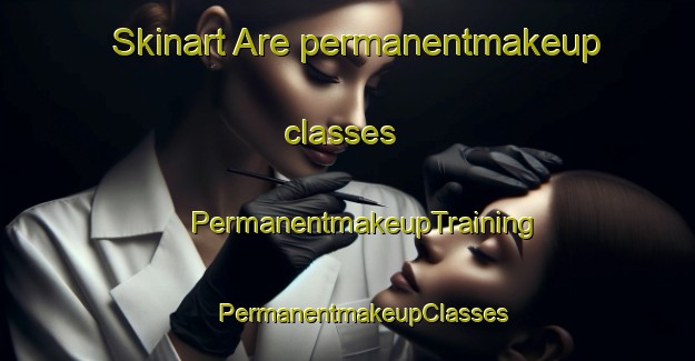 Skinart Are permanentmakeup classes | #PermanentmakeupTraining #PermanentmakeupClasses #SkinartTraining-Sweden