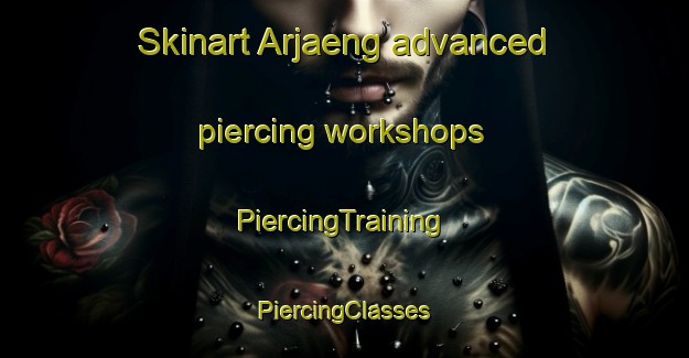 Skinart Arjaeng advanced piercing workshops | #PiercingTraining #PiercingClasses #SkinartTraining-Sweden