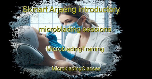 Skinart Arjaeng introductory microblading sessions | #MicrobladingTraining #MicrobladingClasses #SkinartTraining-Sweden