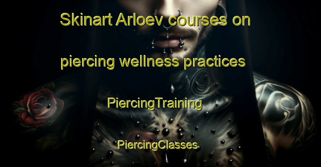 Skinart Arloev courses on piercing wellness practices | PiercingTraining | PiercingClasses | SkinartTraining-Sweden
