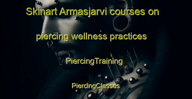 Skinart Armasjarvi courses on piercing wellness practices | #PiercingTraining #PiercingClasses #SkinartTraining-Sweden