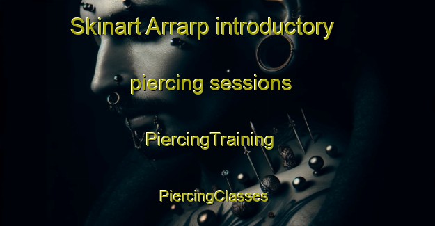 Skinart Arrarp introductory piercing sessions | PiercingTraining | PiercingClasses | SkinartTraining-Sweden