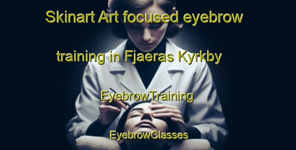 Skinart Art-focused eyebrow training in Fjaeras Kyrkby | EyebrowTraining | EyebrowClasses | SkinartTraining-Sweden