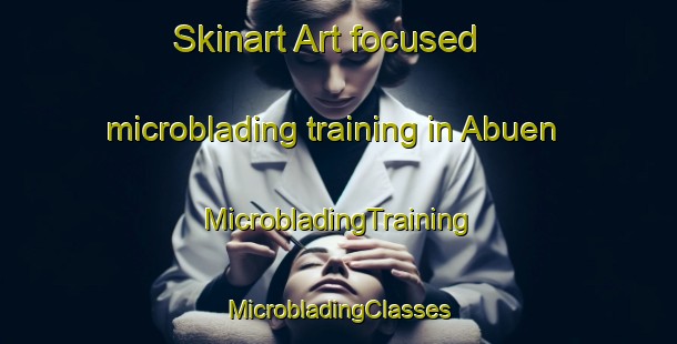 Skinart Art-focused microblading training in Abuen | #MicrobladingTraining #MicrobladingClasses #SkinartTraining-Sweden