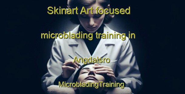 Skinart Art-focused microblading training in Angdalsro | #MicrobladingTraining #MicrobladingClasses #SkinartTraining-Sweden