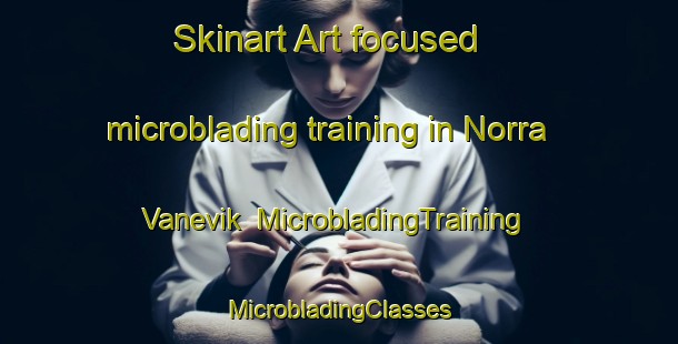 Skinart Art-focused microblading training in Norra Vanevik | #MicrobladingTraining #MicrobladingClasses #SkinartTraining-Sweden