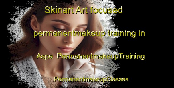 Skinart Art-focused permanentmakeup training in Aspa | #PermanentmakeupTraining #PermanentmakeupClasses #SkinartTraining-Sweden