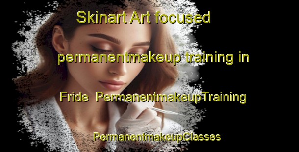 Skinart Art-focused permanentmakeup training in Fride | #PermanentmakeupTraining #PermanentmakeupClasses #SkinartTraining-Sweden