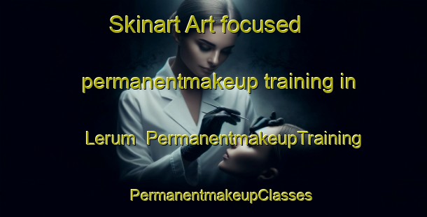 Skinart Art-focused permanentmakeup training in Lerum | PermanentmakeupTraining | PermanentmakeupClasses | SkinartTraining-Sweden