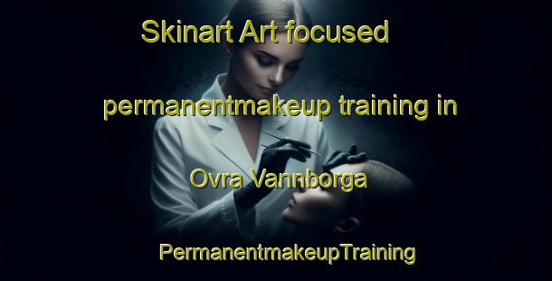 Skinart Art-focused permanentmakeup training in Ovra Vannborga | #PermanentmakeupTraining #PermanentmakeupClasses #SkinartTraining-Sweden