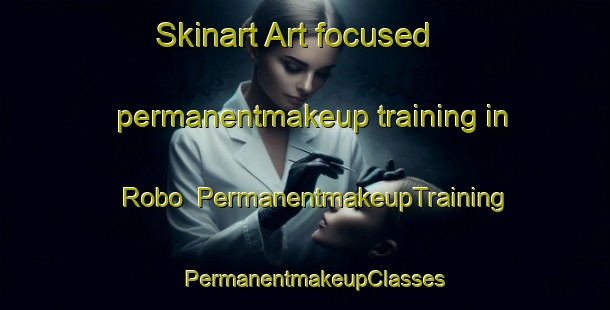 Skinart Art-focused permanentmakeup training in Robo | PermanentmakeupTraining | PermanentmakeupClasses | SkinartTraining-Sweden