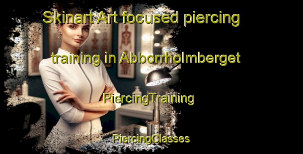 Skinart Art-focused piercing training in Abborrholmberget | #PiercingTraining #PiercingClasses #SkinartTraining-Sweden