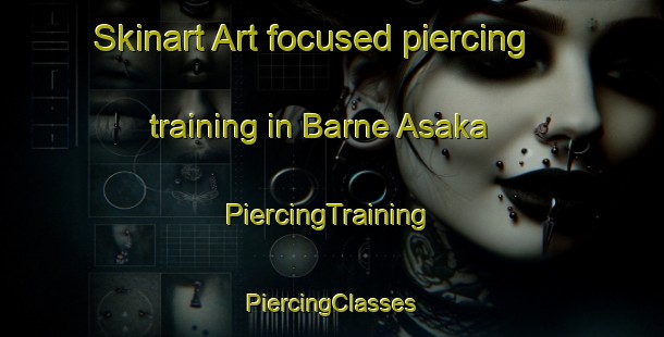 Skinart Art-focused piercing training in Barne Asaka | #PiercingTraining #PiercingClasses #SkinartTraining-Sweden