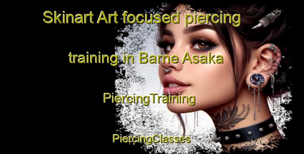 Skinart Art-focused piercing training in Barne Asaka | #PiercingTraining #PiercingClasses #SkinartTraining-Sweden