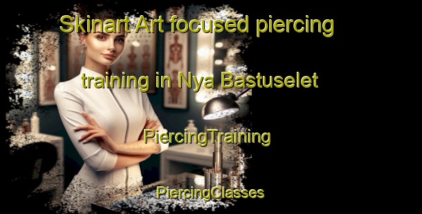 Skinart Art-focused piercing training in Nya Bastuselet | #PiercingTraining #PiercingClasses #SkinartTraining-Sweden