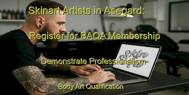 Skinart Artists in Asegard: Register for BAQA Membership - Demonstrate Professionalism | Body Art Qualification Authority | BAQA-Sweden
