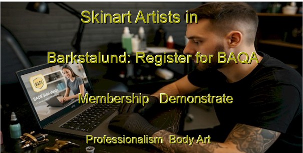 Skinart Artists in Barkstalund: Register for BAQA Membership - Demonstrate Professionalism | Body Art Qualification Authority | BAQA-Sweden