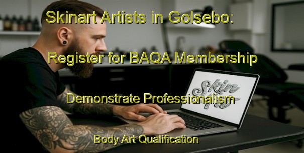 Skinart Artists in Golsebo: Register for BAQA Membership - Demonstrate Professionalism | Body Art Qualification Authority | BAQA-Sweden