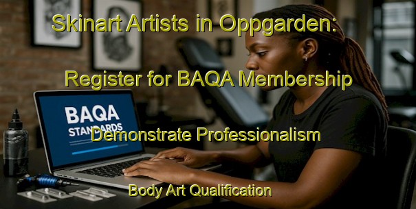 Skinart Artists in Oppgarden: Register for BAQA Membership - Demonstrate Professionalism | Body Art Qualification Authority | BAQA-Sweden