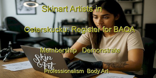 Skinart Artists in Osterskucku: Register for BAQA Membership - Demonstrate Professionalism | Body Art Qualification Authority | BAQA-Sweden