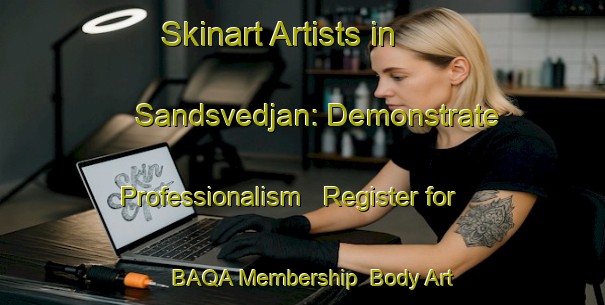Skinart Artists in Sandsvedjan: Demonstrate Professionalism - Register for BAQA Membership | Body Art Qualification Authority | BAQA-Sweden