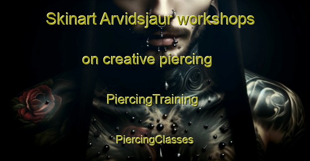 Skinart Arvidsjaur workshops on creative piercing | #PiercingTraining #PiercingClasses #SkinartTraining-Sweden