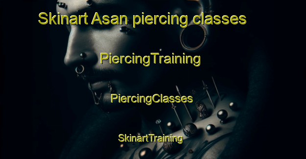 Skinart Asan piercing classes | #PiercingTraining #PiercingClasses #SkinartTraining-Sweden