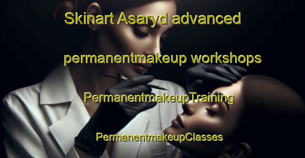 Skinart Asaryd advanced permanentmakeup workshops | #PermanentmakeupTraining #PermanentmakeupClasses #SkinartTraining-Sweden