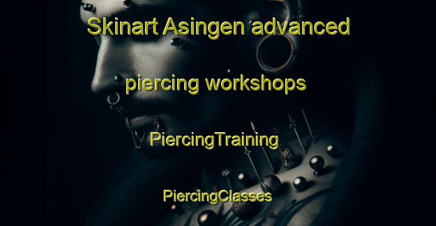 Skinart Asingen advanced piercing workshops | #PiercingTraining #PiercingClasses #SkinartTraining-Sweden